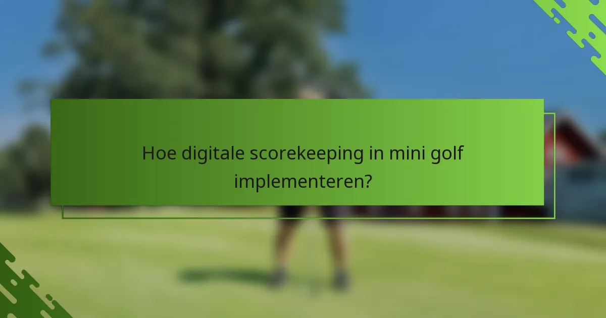 Hoe digitale scorekeeping in mini golf implementeren?
