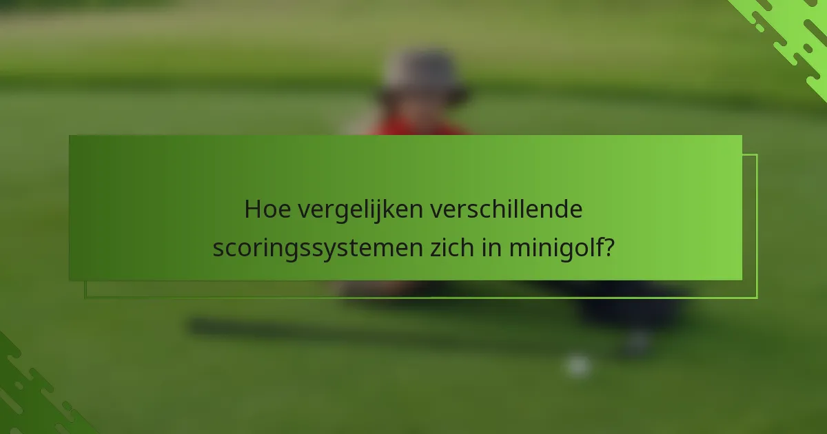 Hoe vergelijken verschillende scoringssystemen zich in minigolf?