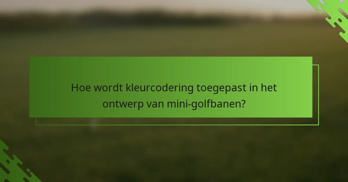 Hoe wordt kleurcodering toegepast in het ontwerp van mini-golfbanen?