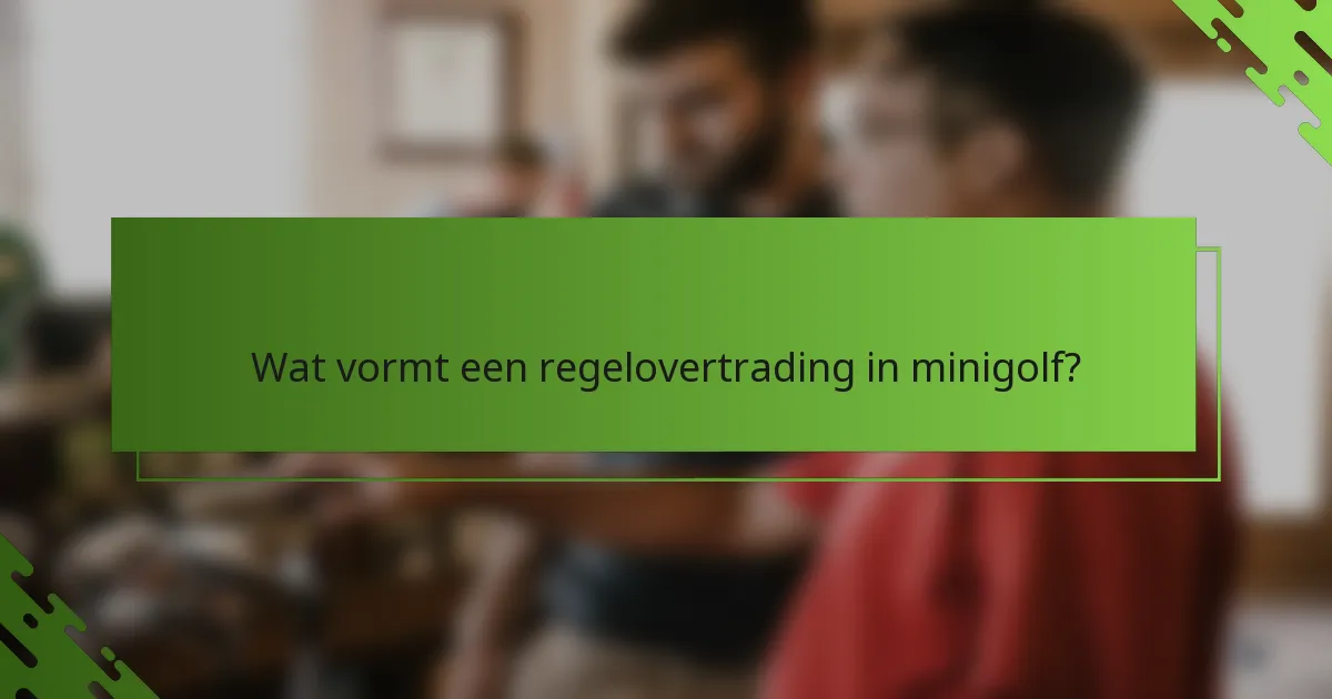 Wat vormt een regelovertrading in minigolf?