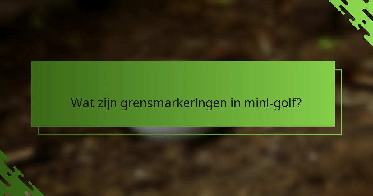 Wat zijn grensmarkeringen in mini-golf?