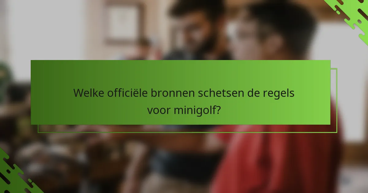 Welke officiële bronnen schetsen de regels voor minigolf?